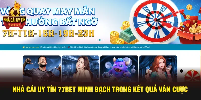 Nhà cái uy tín 77Bet minh bạch trong kết quả ván cược