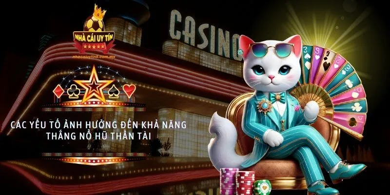 Các yếu tố ảnh hưởng đến khả năng thắng nổ hũ Thần Tài