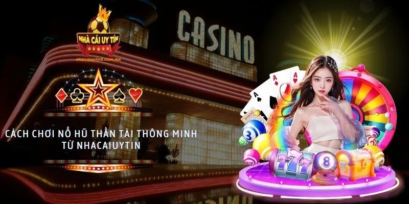 Cách chơi nổ hũ thần tài thông minh từ nhacaiuytin