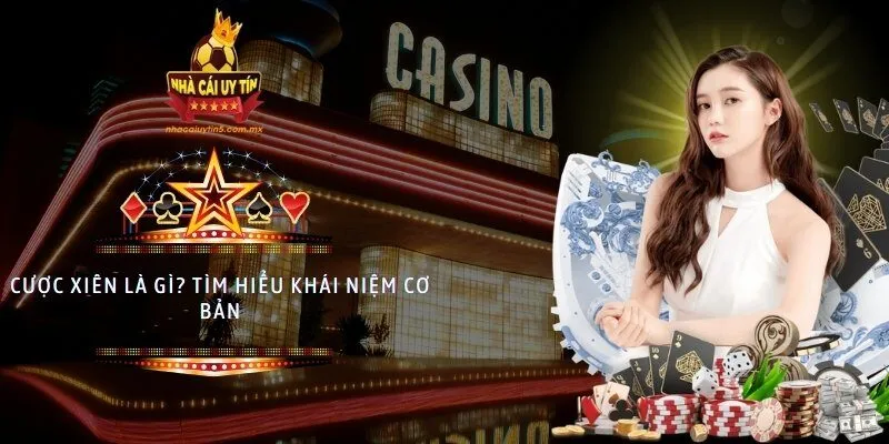 Cược xiên là gì? Tìm hiểu khái niệm cơ bản