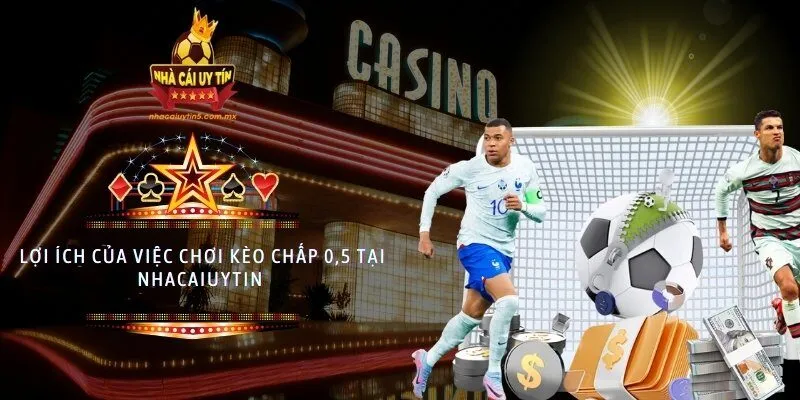 Lợi ích của việc chơi kèo chấp 0,5 tại nhacaiuytin