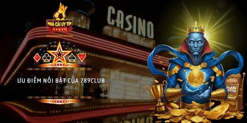 Ưu điểm nổi bật của 789CLUB